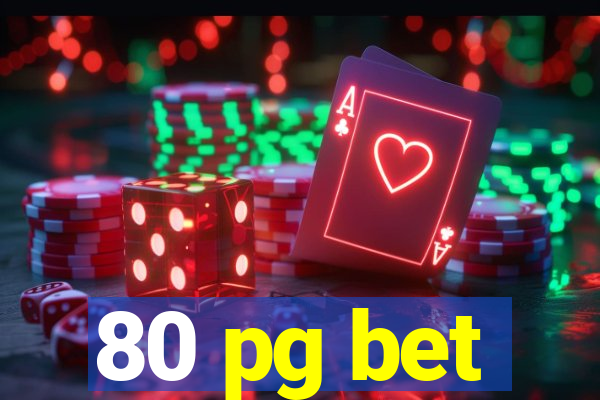 80 pg bet